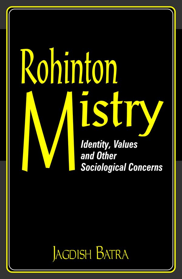Rohinton Mistry: Identity, Values and Other Sociological Concerns by Jagdish Batra
