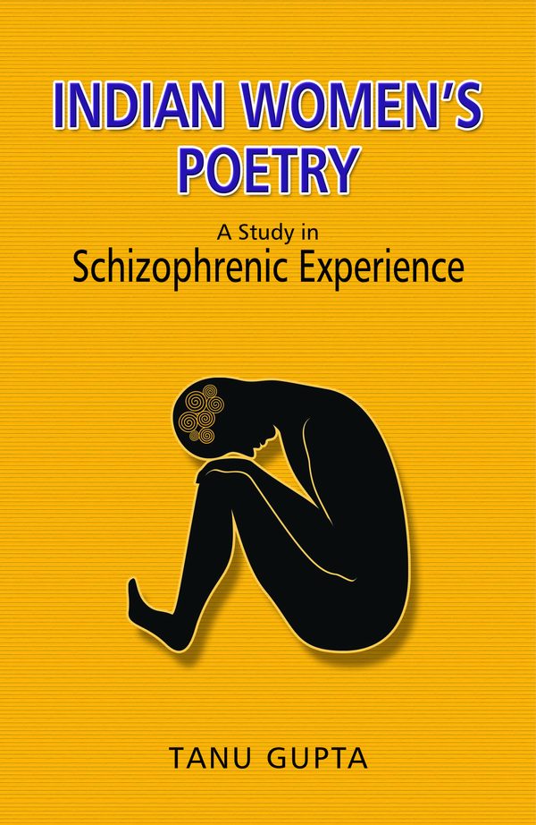 Indian Women’s Poetry: A Study in Schizophrenic Experience by Tanu Gupta