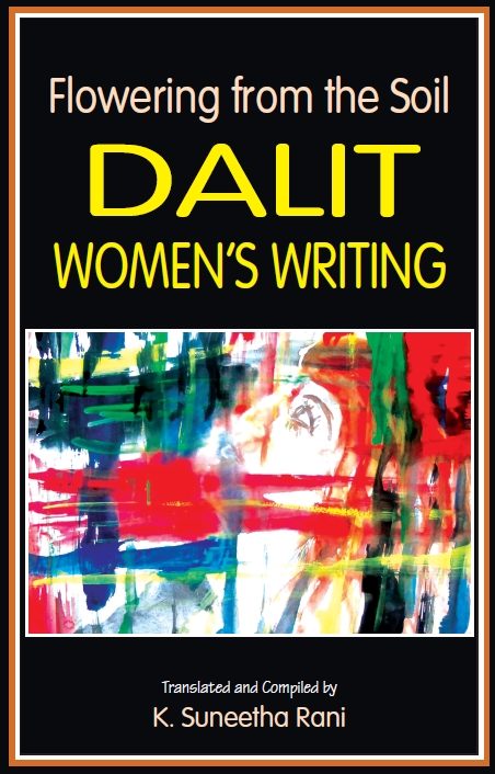 Flowering from the Soil: Dalit Women’s Writing by K. Suneetha Rani