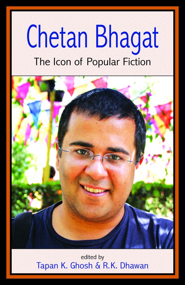 Chetan Bhagat: The Icon of Popular Fiction by Tapan Kumar Ghosh, R.K. Dhawan