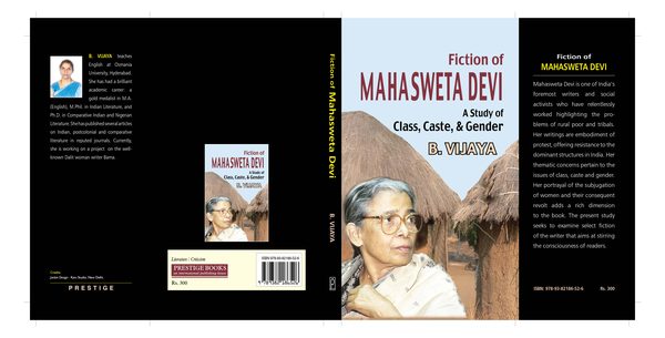 Fiction of Mahasweta Devi: A Study of Class, Cast & Gender by B. Vijaya