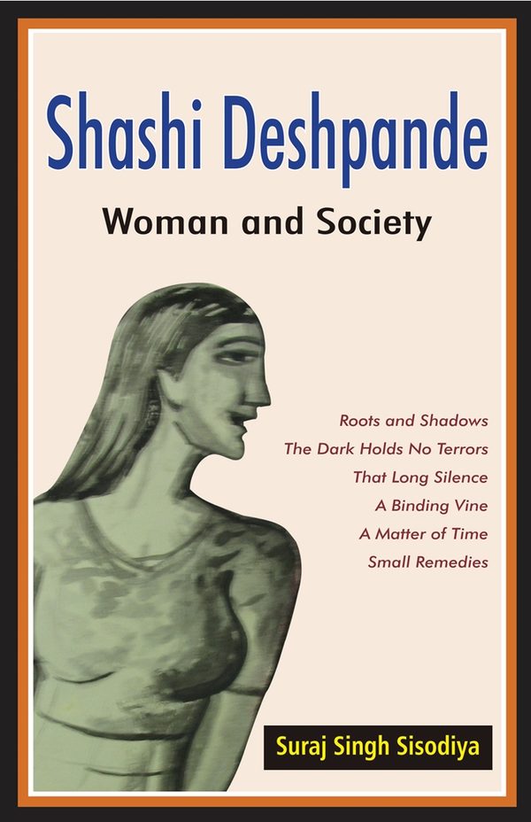 The Novels of Shashi Deshpande: Woman and Society by Suraj Singh Sisodiya