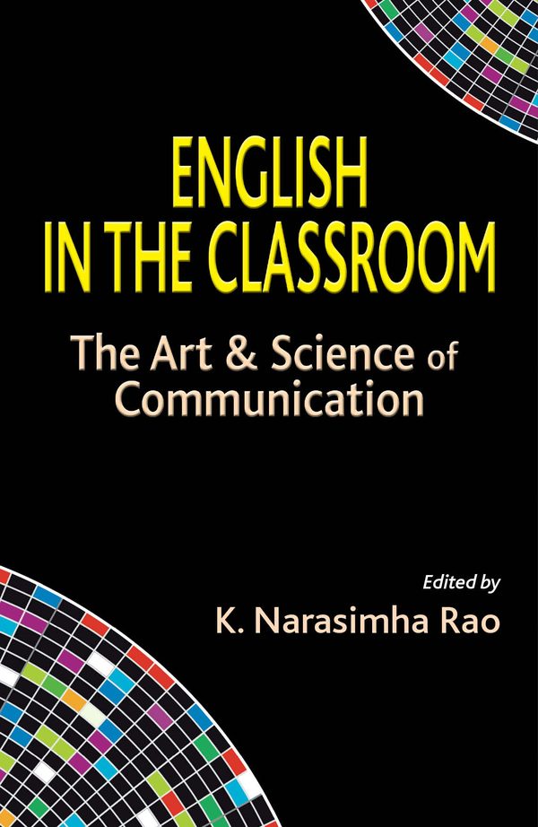 English in the Classroom: The Art and Science of Communication by K. Narasimha Rao