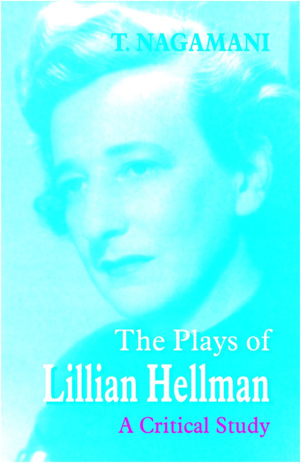 The Plays of Lillian Hellman: A Critical Study by Tenneti Nagamani