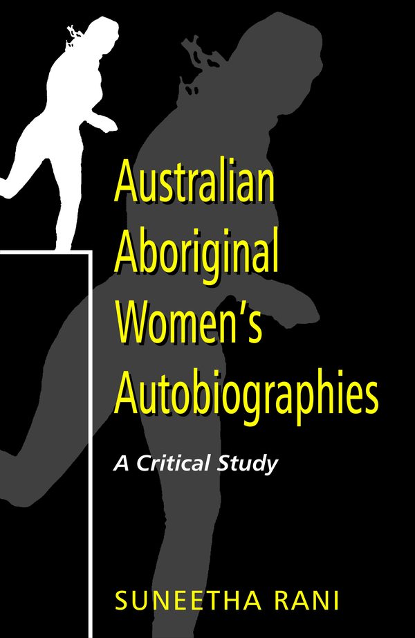 Australian Aboriginal Women’s Autobiographies: A Critical Study by K. Suneetha Rani