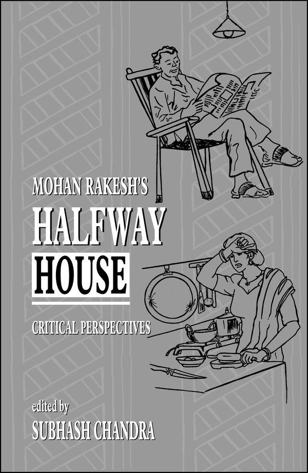 Mohan Rakesh’s Halfway House: Critical Perspectives by Subhash Chandra