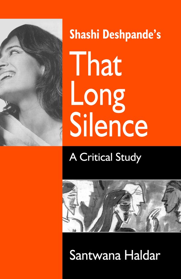 Shashi Deshpande’s That Long Silence: A Critical Study by Santwana Haldar