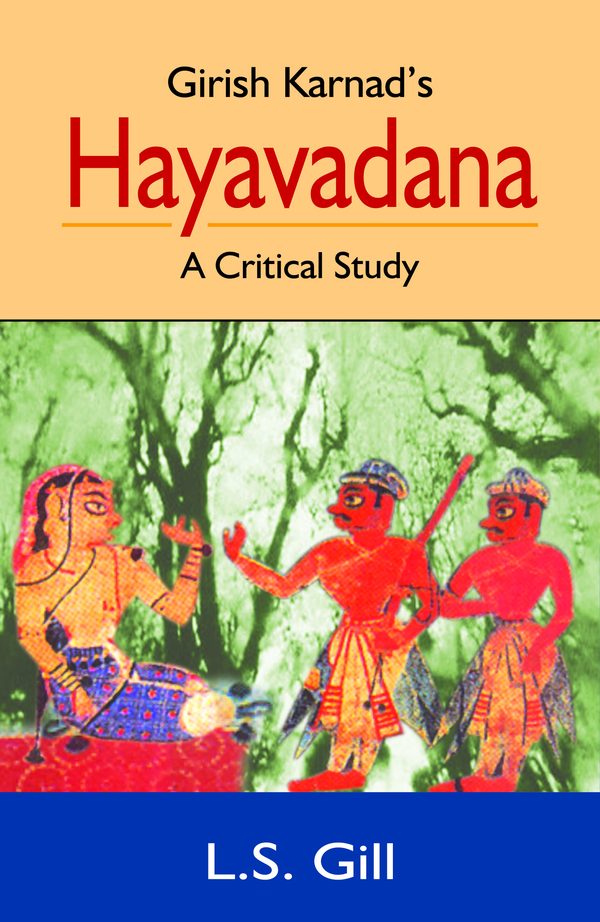 Girish Karnad’s Hayavadana: A Critical Study by L.S. Gill