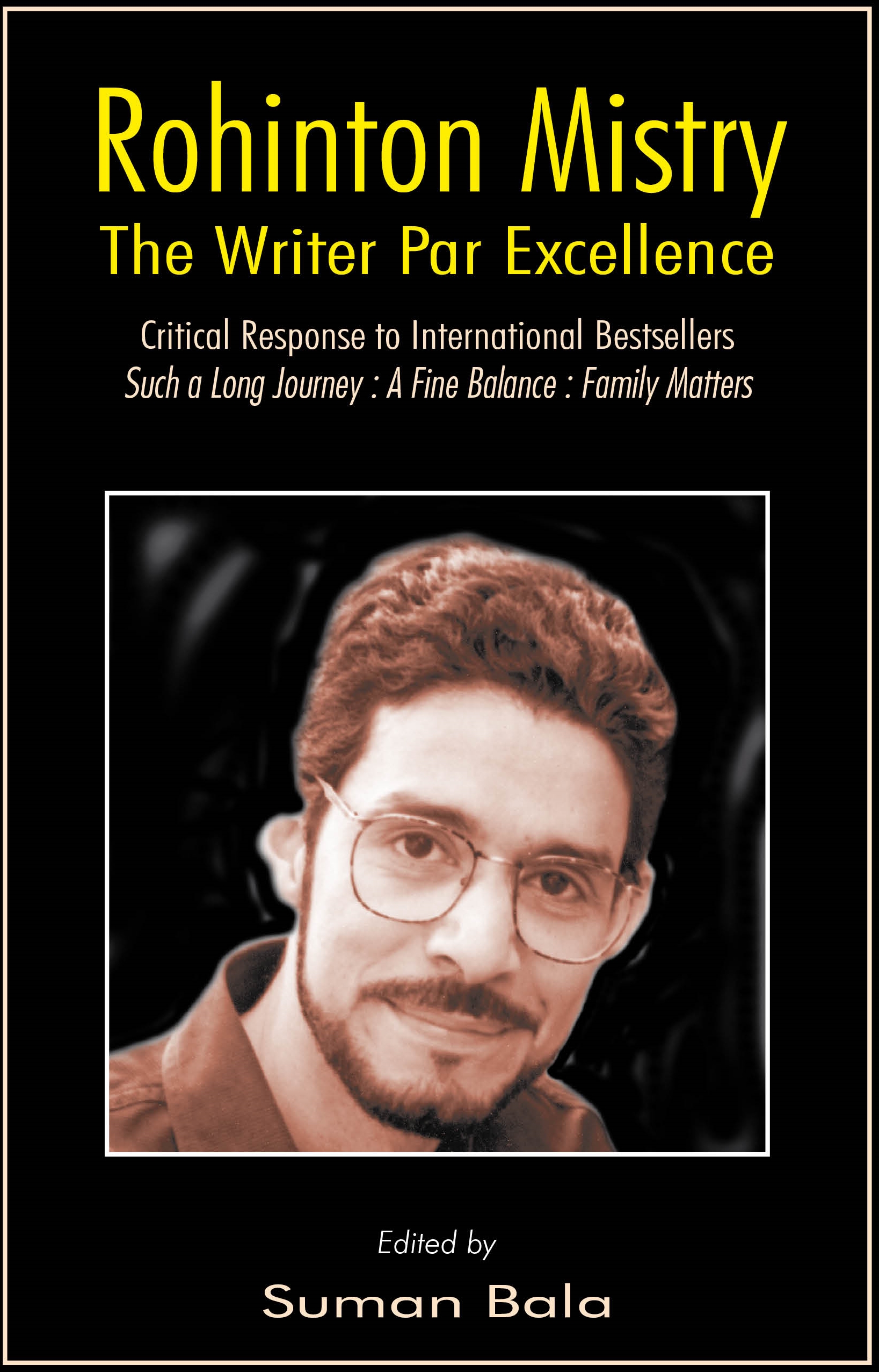 Rohinton Mistry: The Writer Par Excellence by Suman Bala