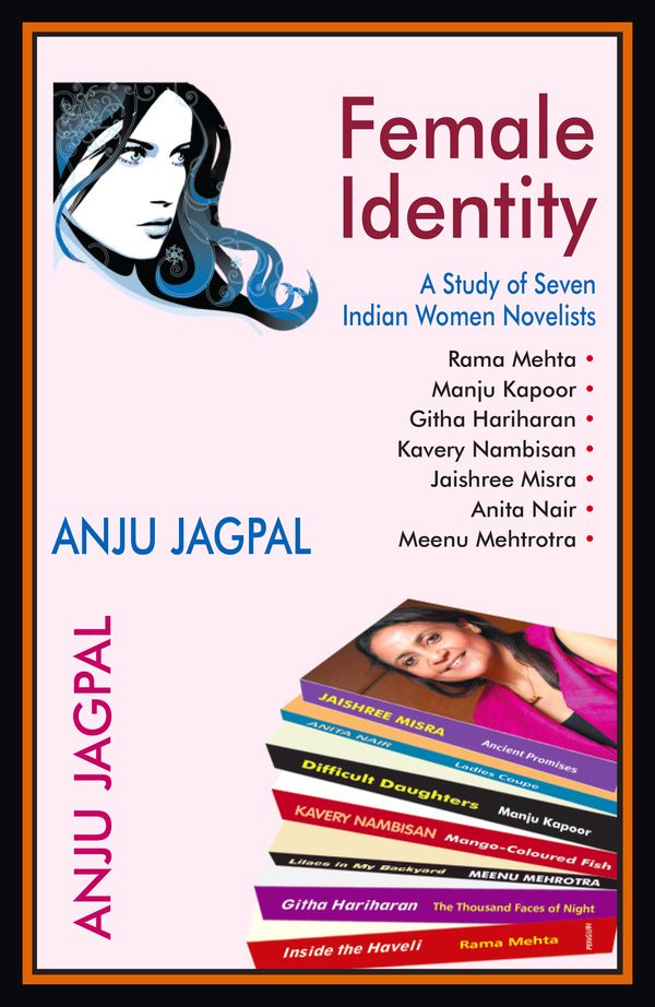 Female Identity: A Study of Seven Indian Women Novelists by Anju Jagpal