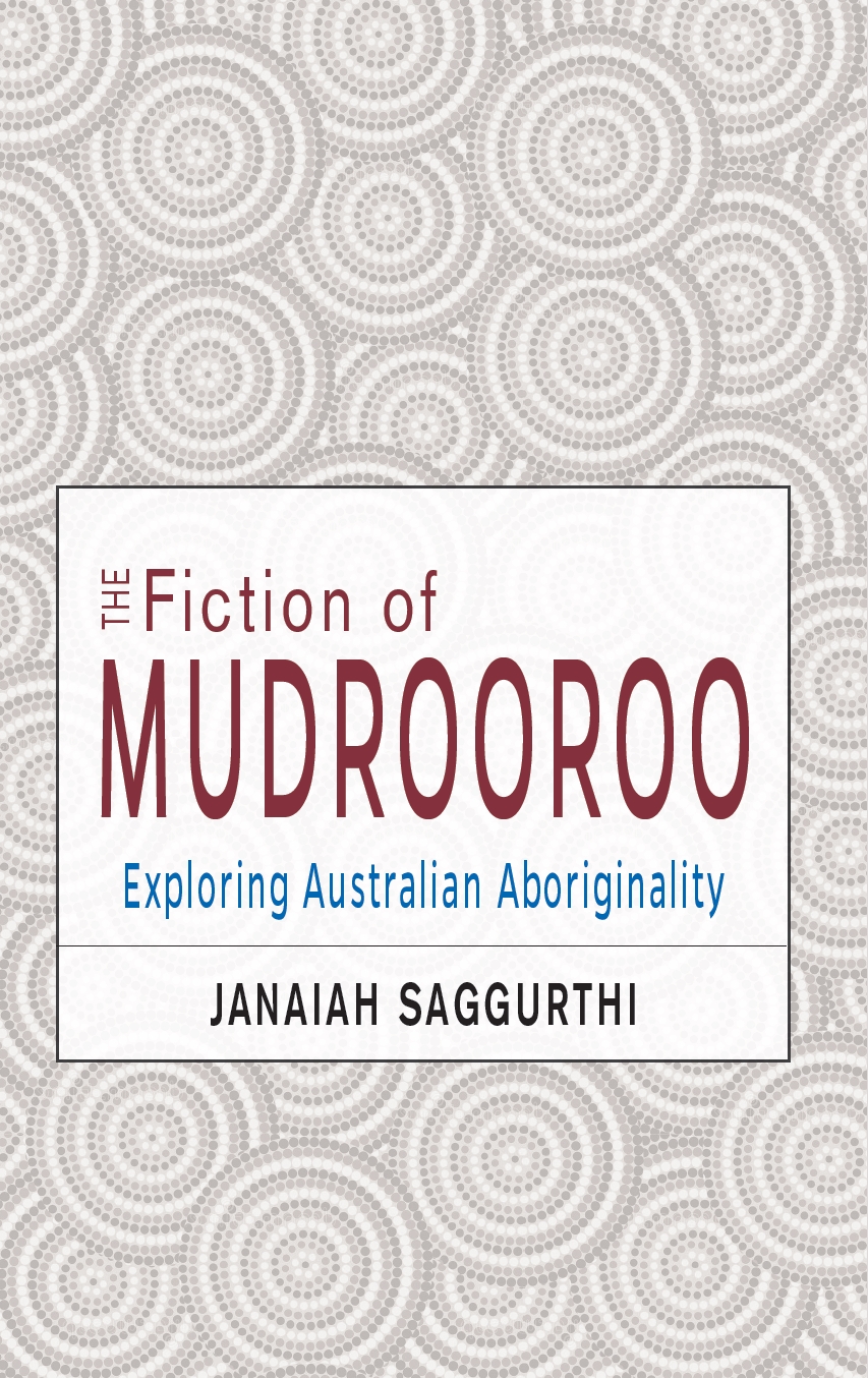The Fiction of Mudrooroo by Jannaiah Saggurathi
