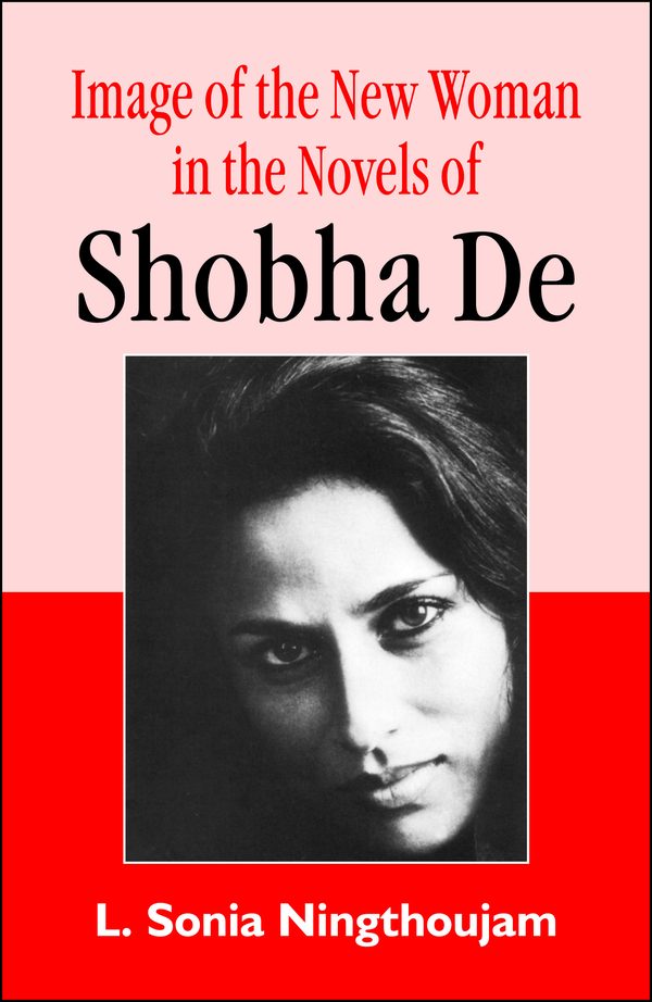 Image of the New Woman in the Novels of Shobha De by L. Sonia Ningthoujam