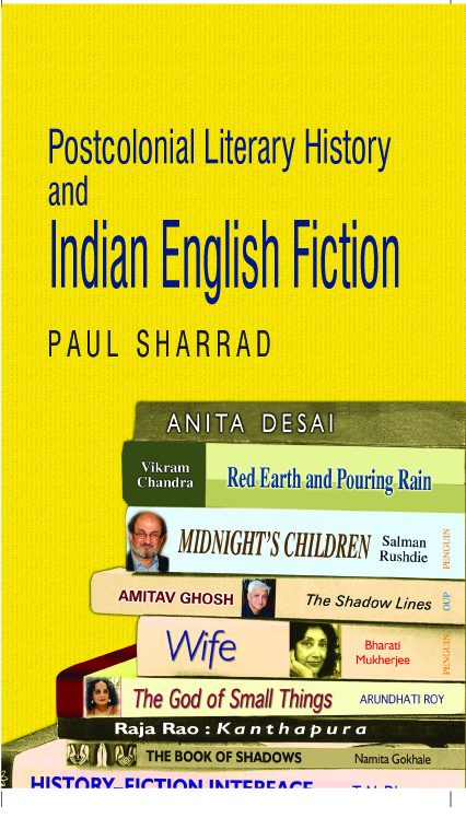 Postcolonial Literary History and Indian English Fiction by Paul Sharrad