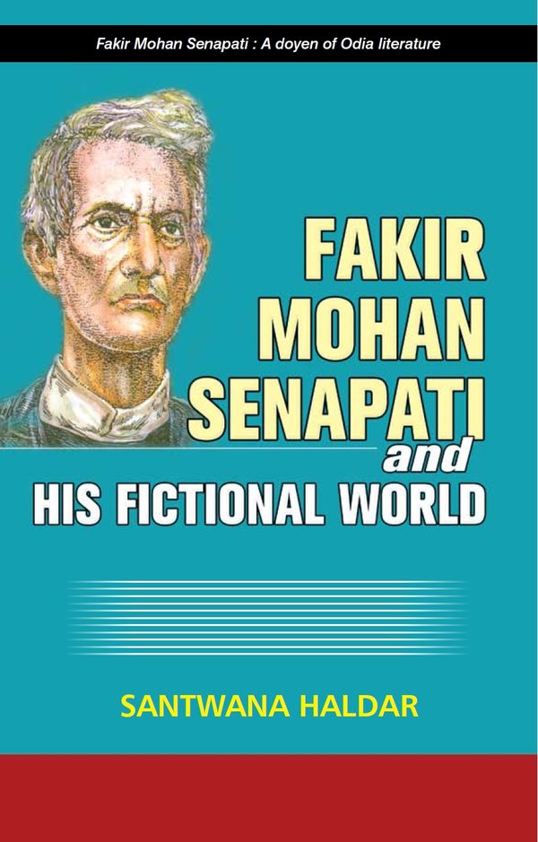 Fakir Mohan Senapati and His Fictional World by Santwana Haldar