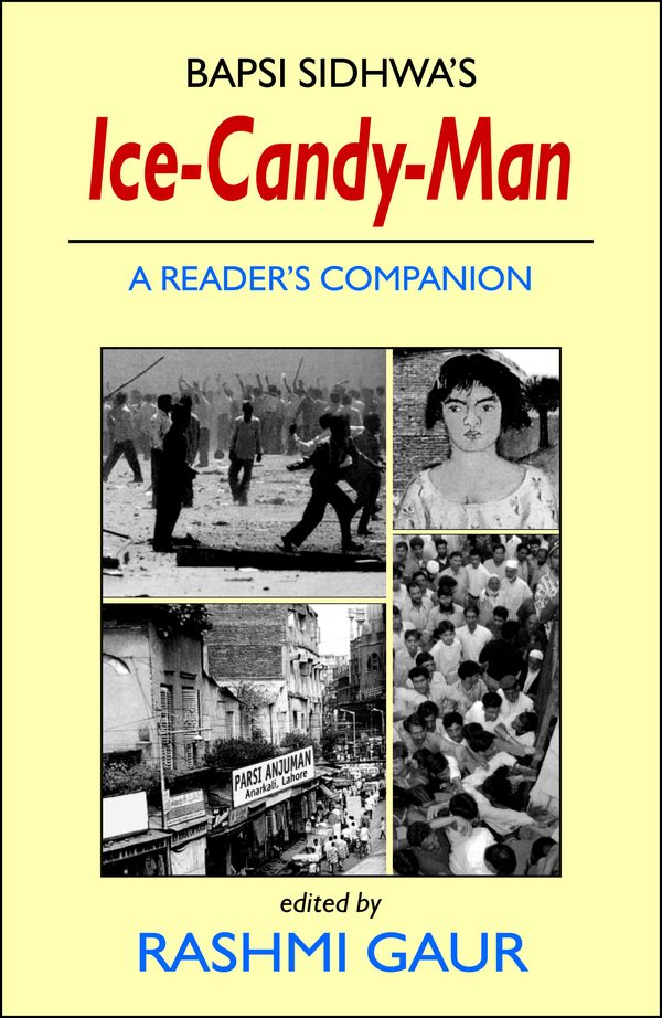 Bapsi Sidhwa’s Ice-Candy-Man: A Reader’s Companion by Rashmi Gaur