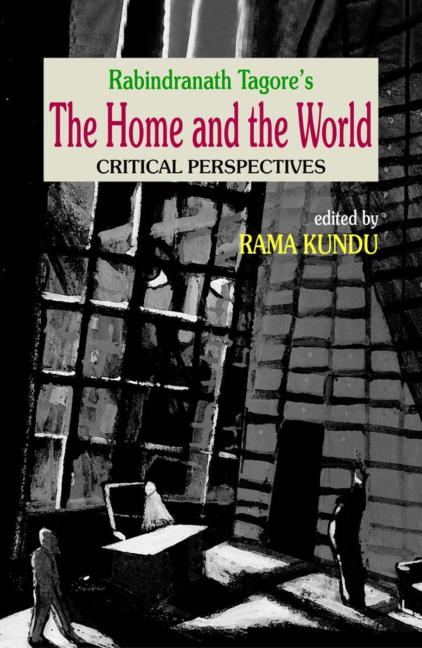 Rabindranath Tagore’s The Home and the World: Critical Perspectives by Rama Kundu