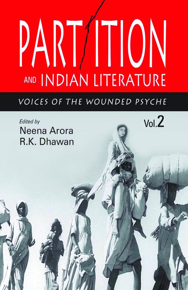 Partition and Indian Literature: Voices of the Wounded Psyche (2 vols.) by Neena Arora, R.K. Dhawan
