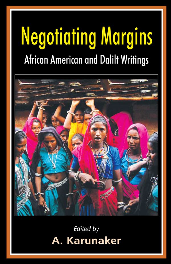 Negotiating Margins: African-American and Dalit Writings by A. Karunaker