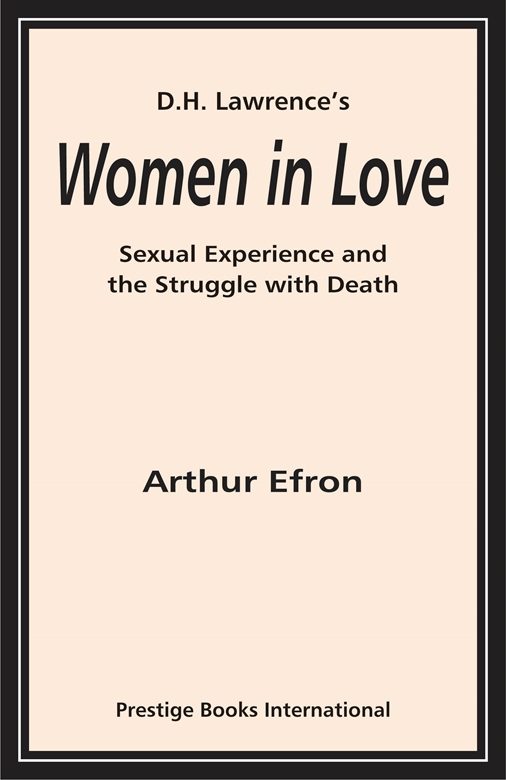 D.H. Lawrence’s Women in Love: Sexual Experience and the Struggle with Death by Arthur Efron