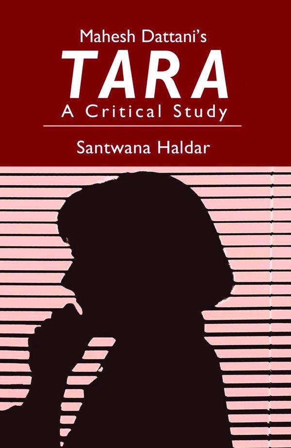 Mahesh Dattani’s Tara: A Critical Study by Santwana Haldar