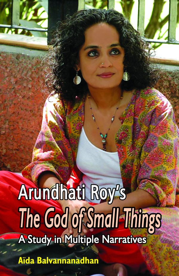 Arundhati Roy’s The God of Small Things: A Study in Multiple Narratives by Aida Balvannanadham