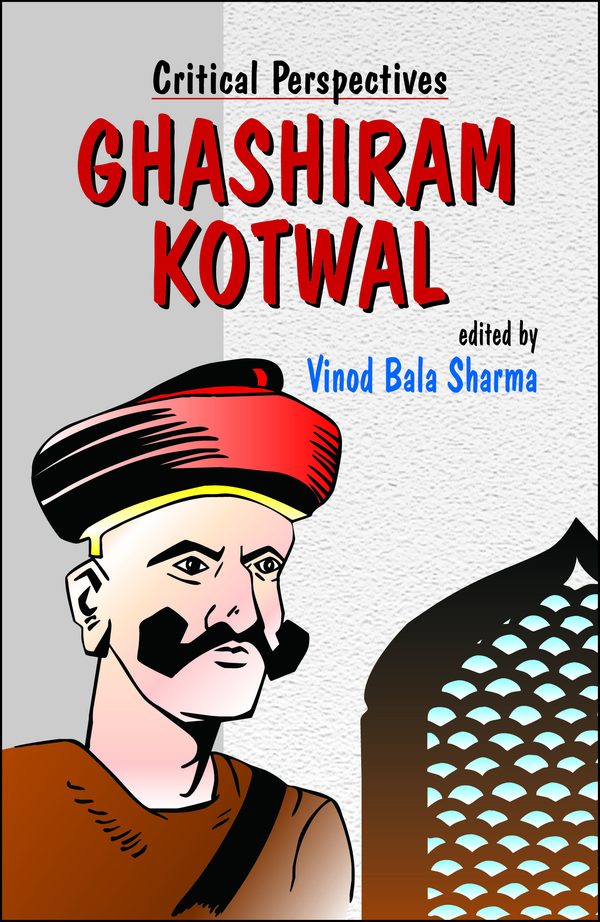 Vijay Tendulkar’s Ghashiram Kotwal: Critical Perspectives by Vinod Bala Sharma