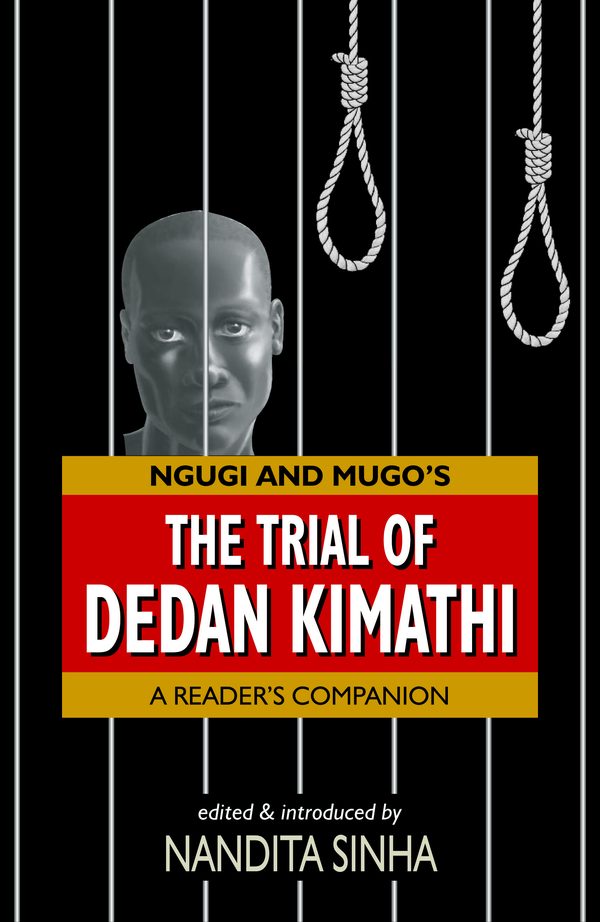 Ngugi’s The Trial of Dedan Kimathy: A Reader’s Companion by Nandita Sinha