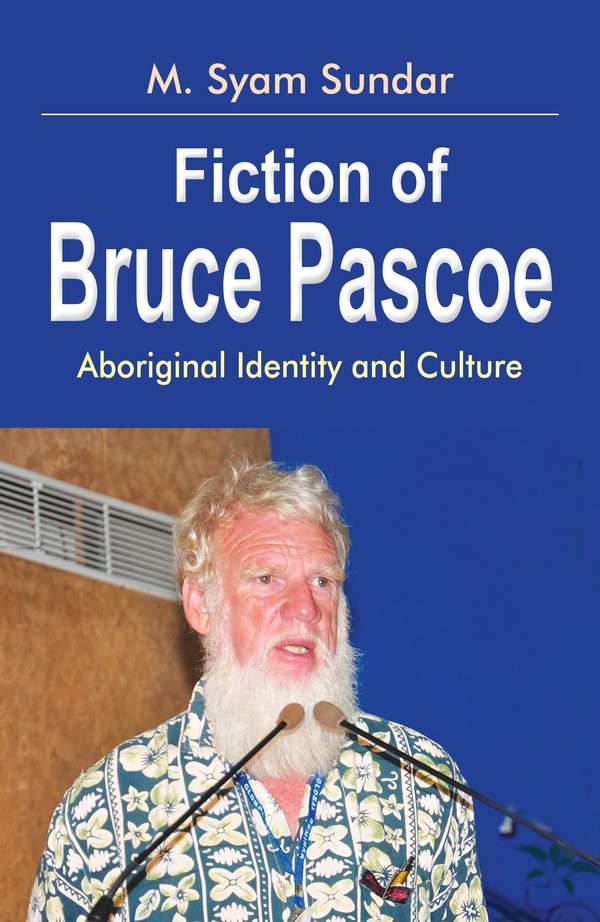 Fiction of Bruce Pascoe: Aboriginal Identity and Culture by M. Syam Sundar