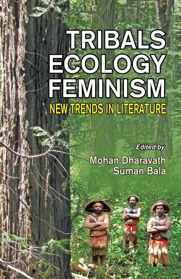 Tribals, Ecology Feminism: New Trends in Literature by Mohan Dharavath, Suman Bala