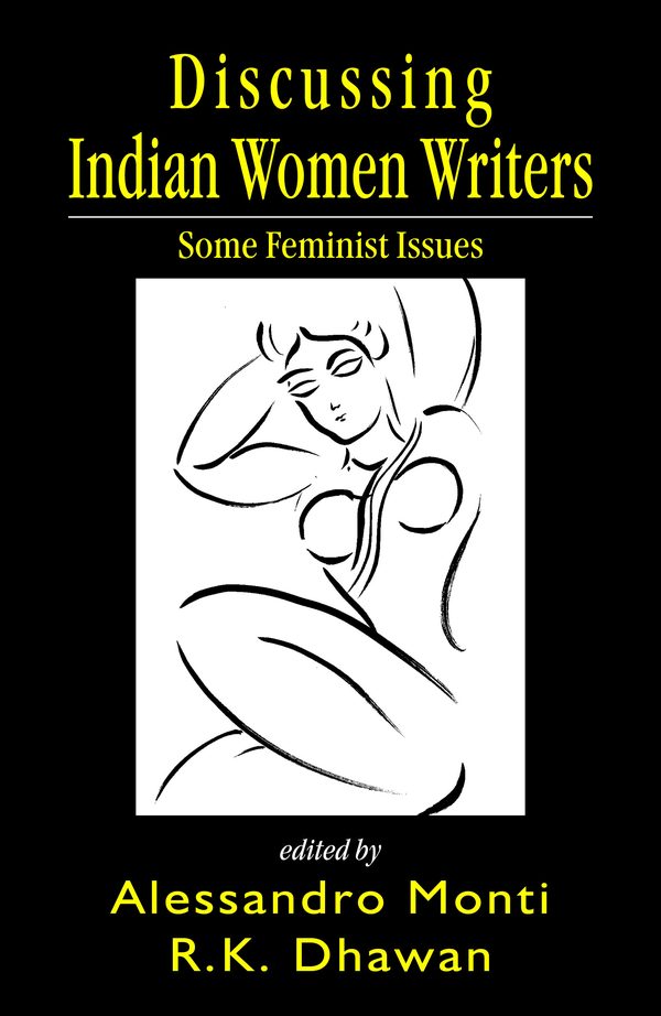 Discussing Indian Women Writers: Some Feminist Issues by Alessandro Monti, R.K. Dhawan