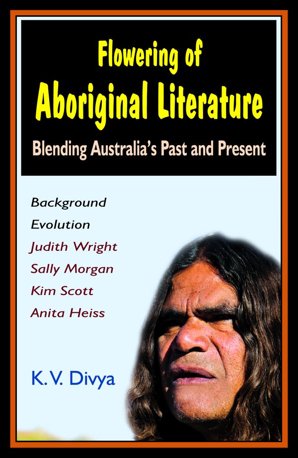 Flowering of Aboriginal Literature: Blending Australia’s Past & Present by K.V. Divya