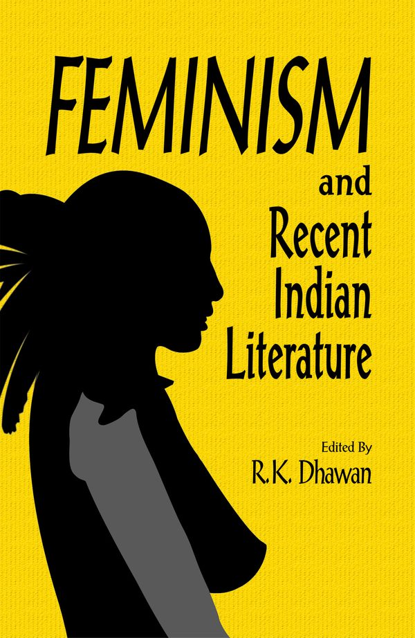 Feminism and Recent Indian Literature (2 vol) by R.K. Dhawan