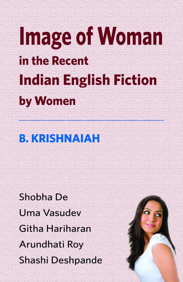 Image of Woman in the Recent Indian English Fiction by Women by B. Krishnaiah
