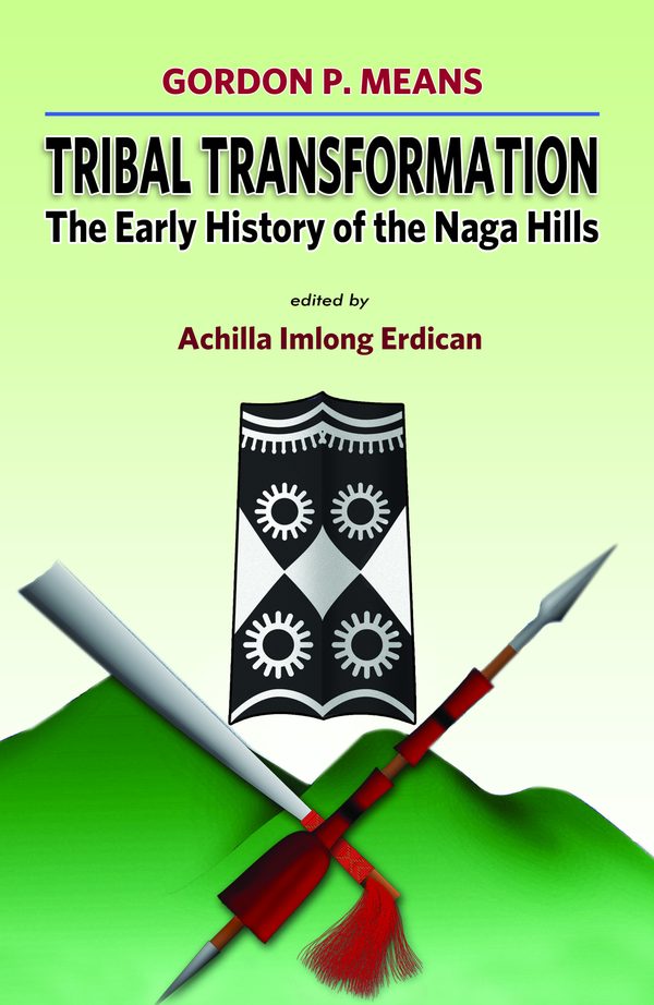 Tribal Transformation: The Early History of the Naga Hills by Achilla Imlong Eradican