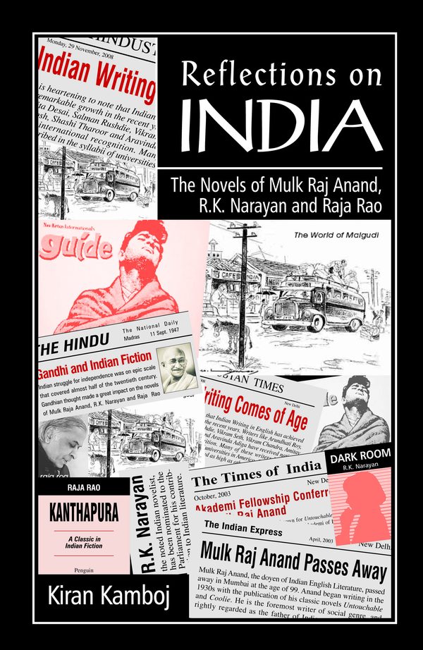 Reflections on India: A Study of the Novels of Mulk Raj Anand, R.K. Narayan and Raja Rao by Kiran Kamboj