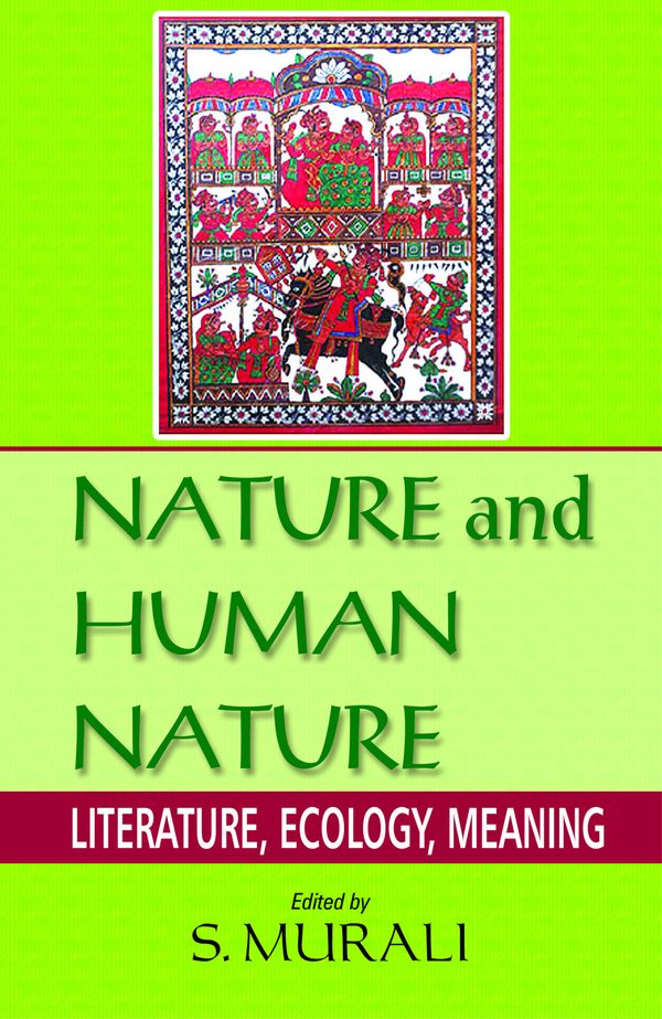 Nature and Human Nature: Literature, Ecology, Meaning by Murali Sivaramakrishnan