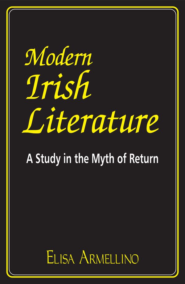 Modern Irish Literature: A Study in the Myth of Return by Elisa Armellino