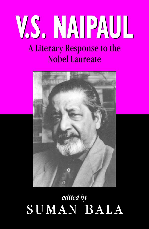 V.S. Naipaul: A Literary Response to the Nobel Laureate by Suman Bala