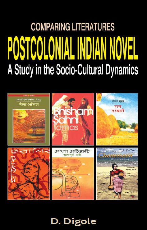 Postcolonial Indian Novel: A Comparative Study in the Social-Cultural Dynamics by D. P. Digole