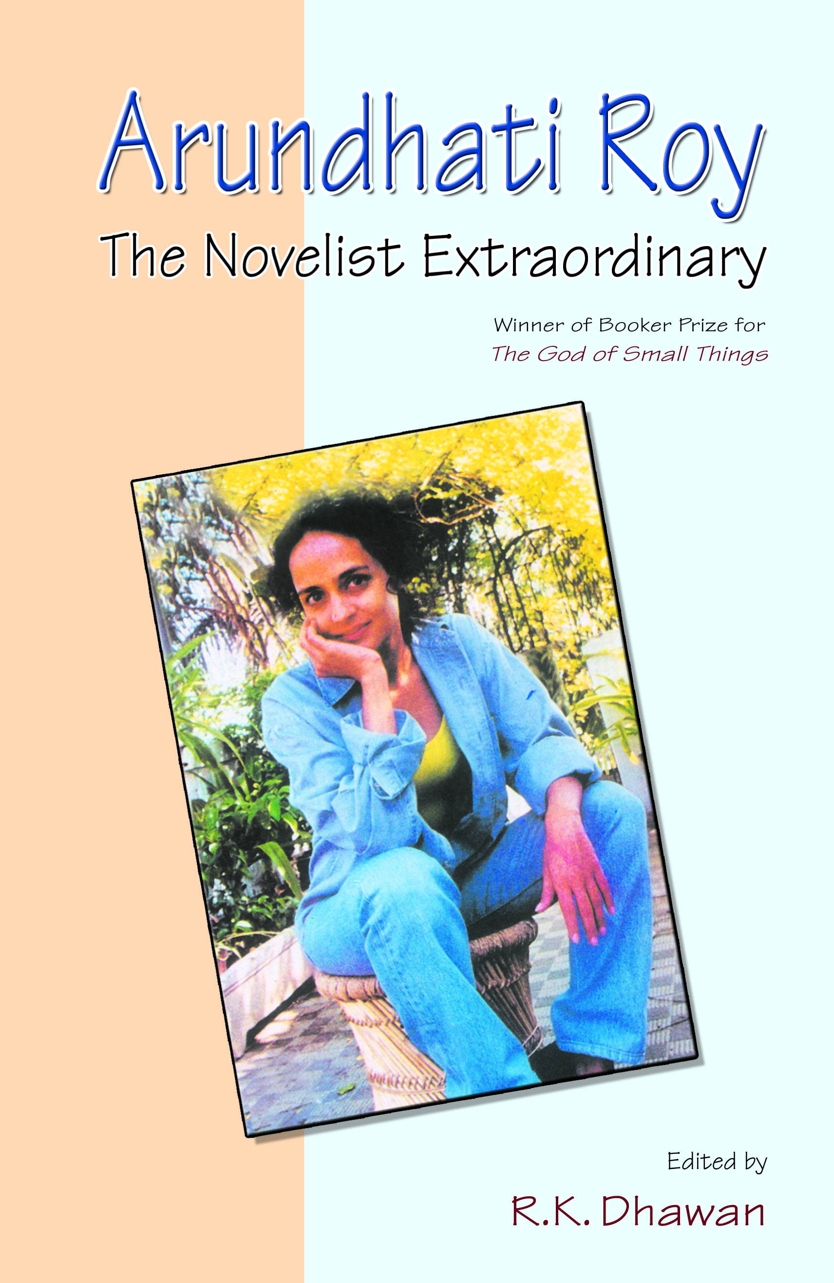 Arundhati Roy: The Novelist Extraordinary by R.K. Dhawan