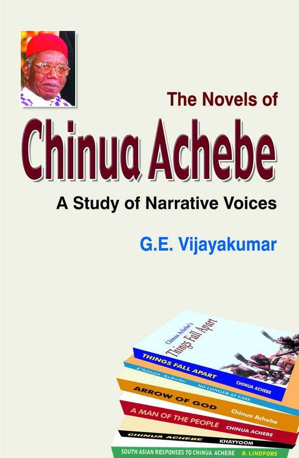 The Novels of Chinua Achebe: A Study in Narrative Voices by G.E. Vijayakumar