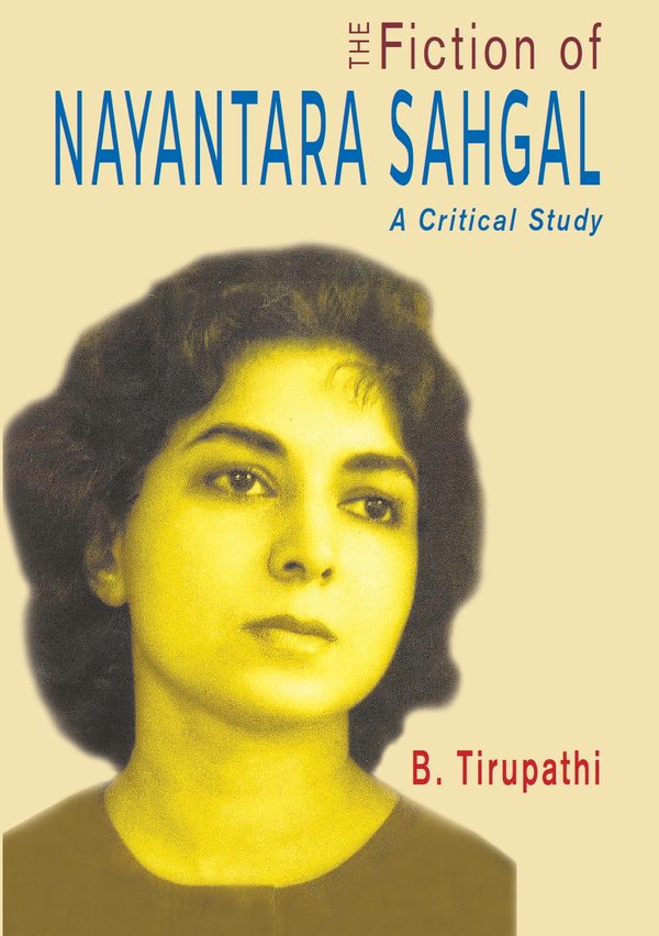 The Fiction of Nayantara Sahgal: A Critical Study by B. Tirupathi