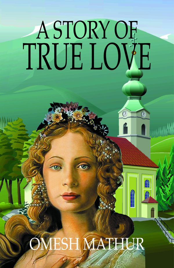 A Story of True Love: A Novel by Omesh Mathur