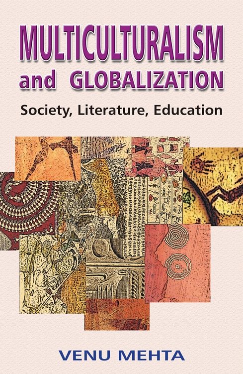 Multiculturalism & Globalization: Society, Literature, Education by Venu Mehta