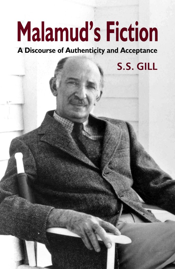 Malamud’s Fiction: Discourse of Authenticity and Acceptance by S.S. Gill