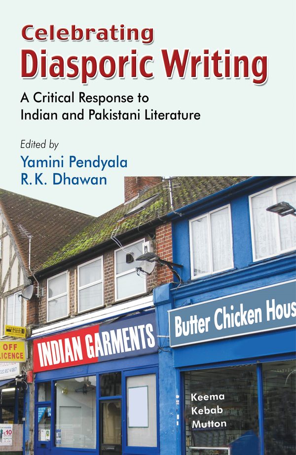 Celebrating Diasporic Writing: A Critical Response to Indian and Pakistani Literature by Yamini Pendyala, R.K. Dhawan