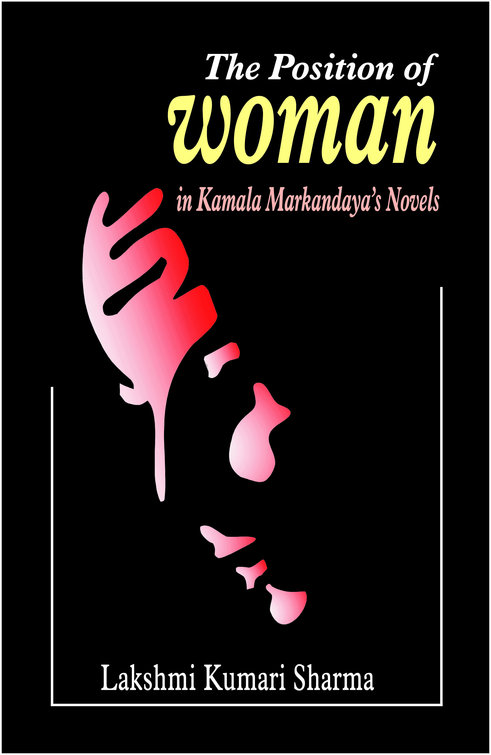 The Position of Woman in Kamala Markandaya's Novels by Lakshmi Kumari Sharma