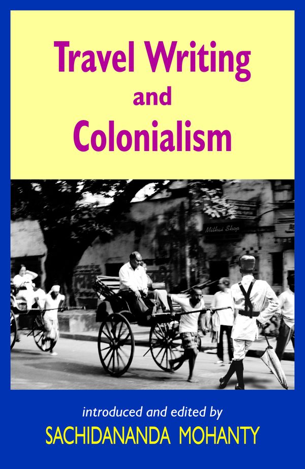 Travel Writing and Colonialism by Sachidanand Mohanty