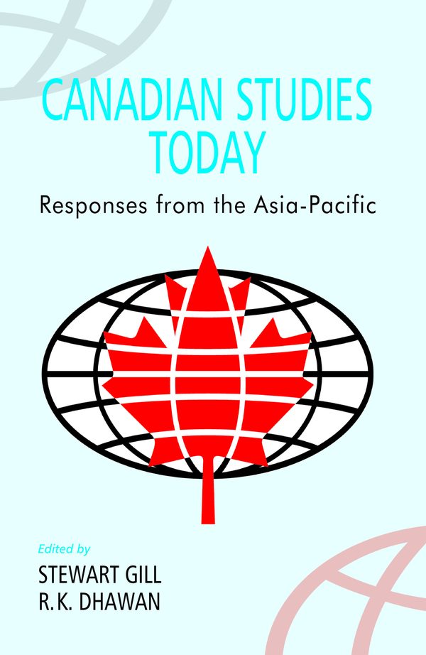 Canadian Studies Today: Responses from the Asia-Pacific by Stewart Gill, R.K. Dhawan